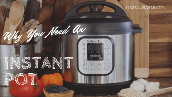 Why You Need an Instant Pot The Full Nester