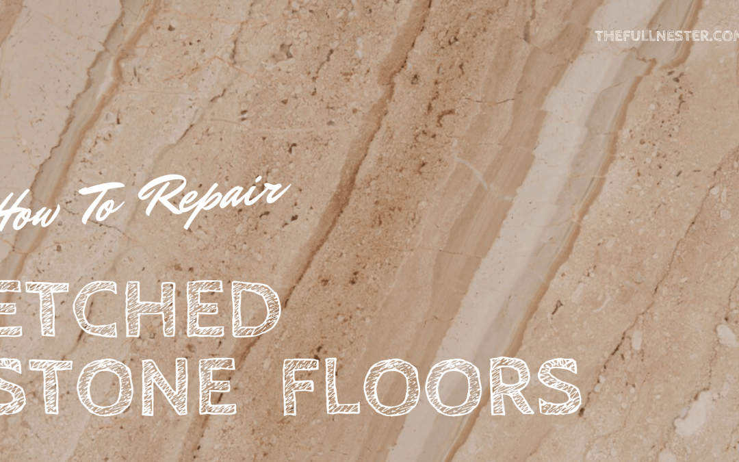 How to Repair Etched Stone Floors The Full Nester