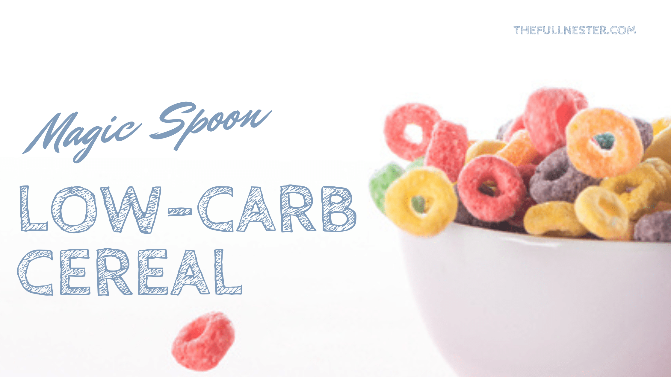 Magic Spoon LowCarb Cereal The Full Nester
