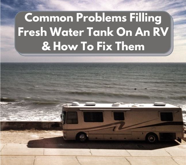 Problems Filling Fresh Water Tank On RV? Here's How To Fix It