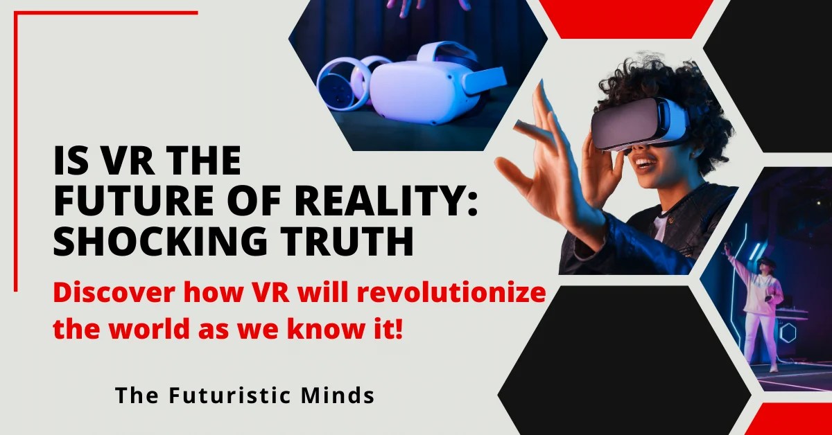 Will VR Replace Reality? Discover The MindBlowing Truth