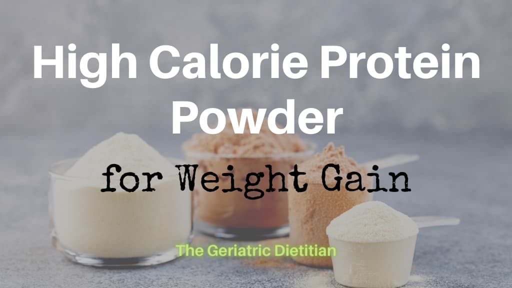 Best High Calorie Protein Powder for Weight Gain The Geriatric Dietitian