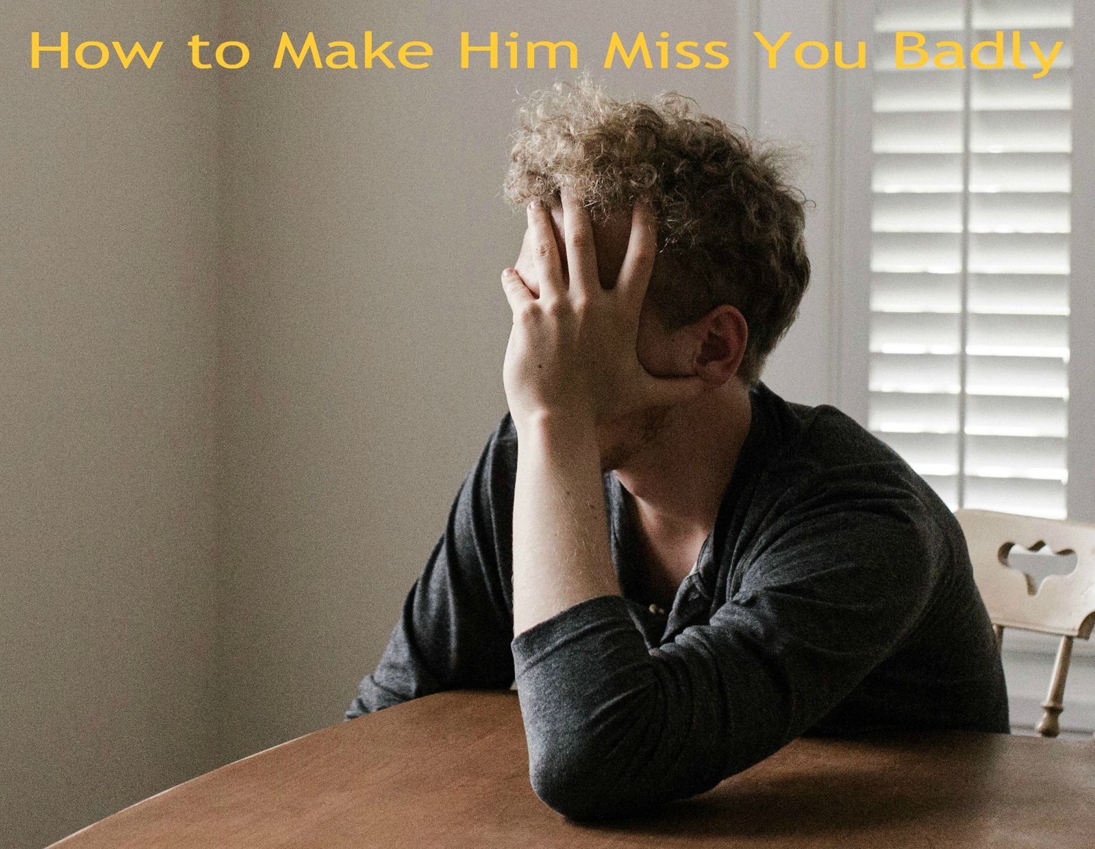How To Make Him Miss You Badly Glances