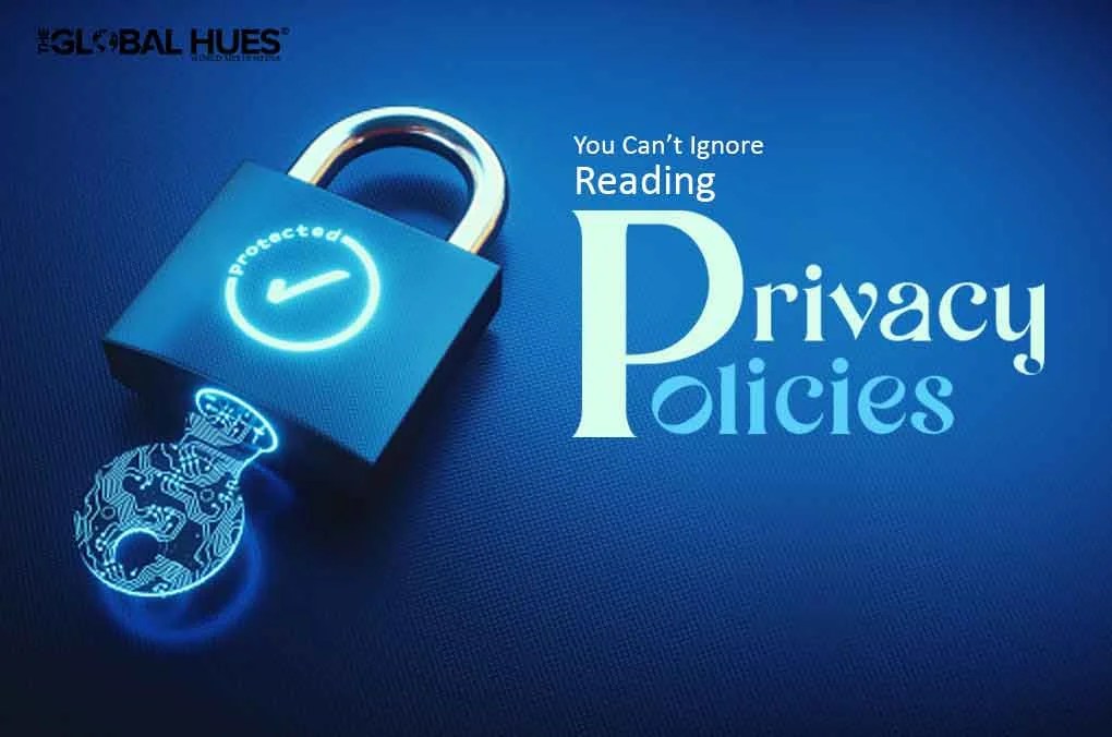 YOU CAN’T IGNORE READING PRIVACY POLICIES The Global Hues