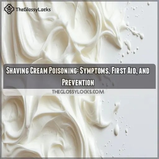 Shaving Cream Poisoning Symptoms, First Aid, and Prevention