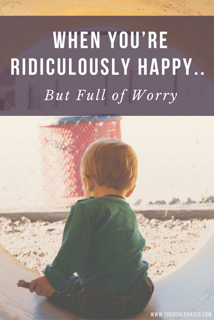 When You're Ridiculously Happy, But Full of Worry