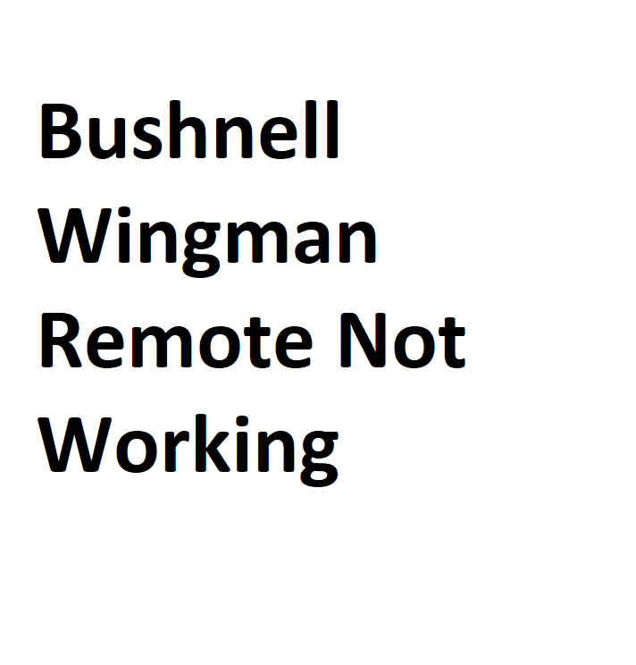 Bushnell Wingman Remote Not Working Complete Information