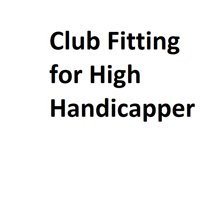 Club Fitting for High Handicapper Complete Information