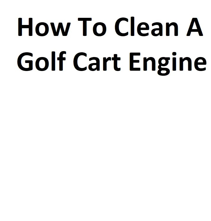How To Clean A Golf Cart Engine Complete Information