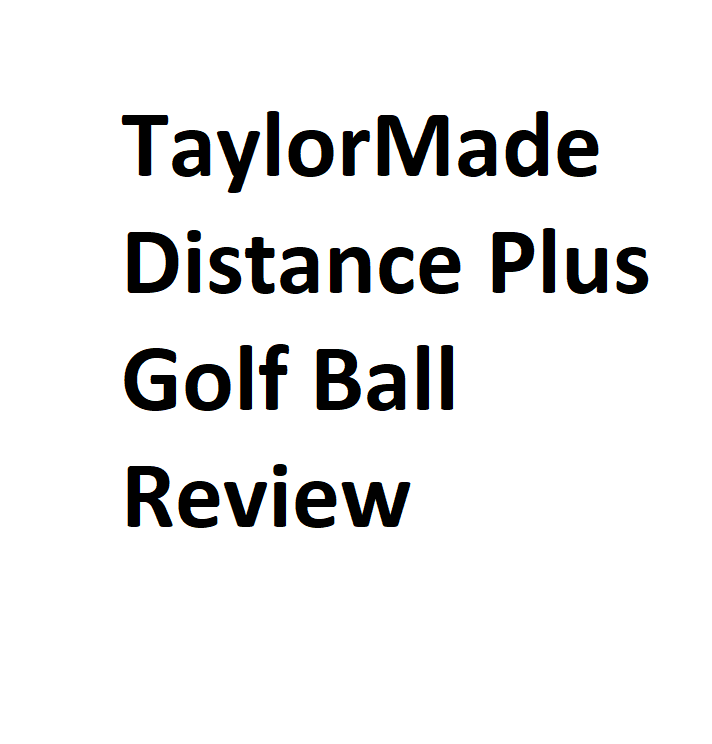 TaylorMade Distance Plus Golf Ball Review Complete Information