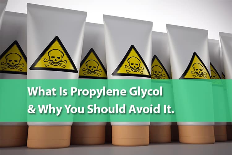 What Is Propylene Glycol And Why You Should Avoid It.