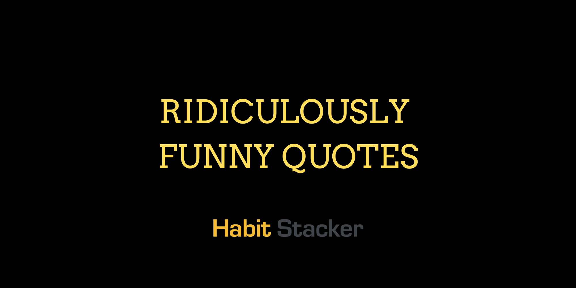 36 Ridiculously Funny Quotes Habit Stacker