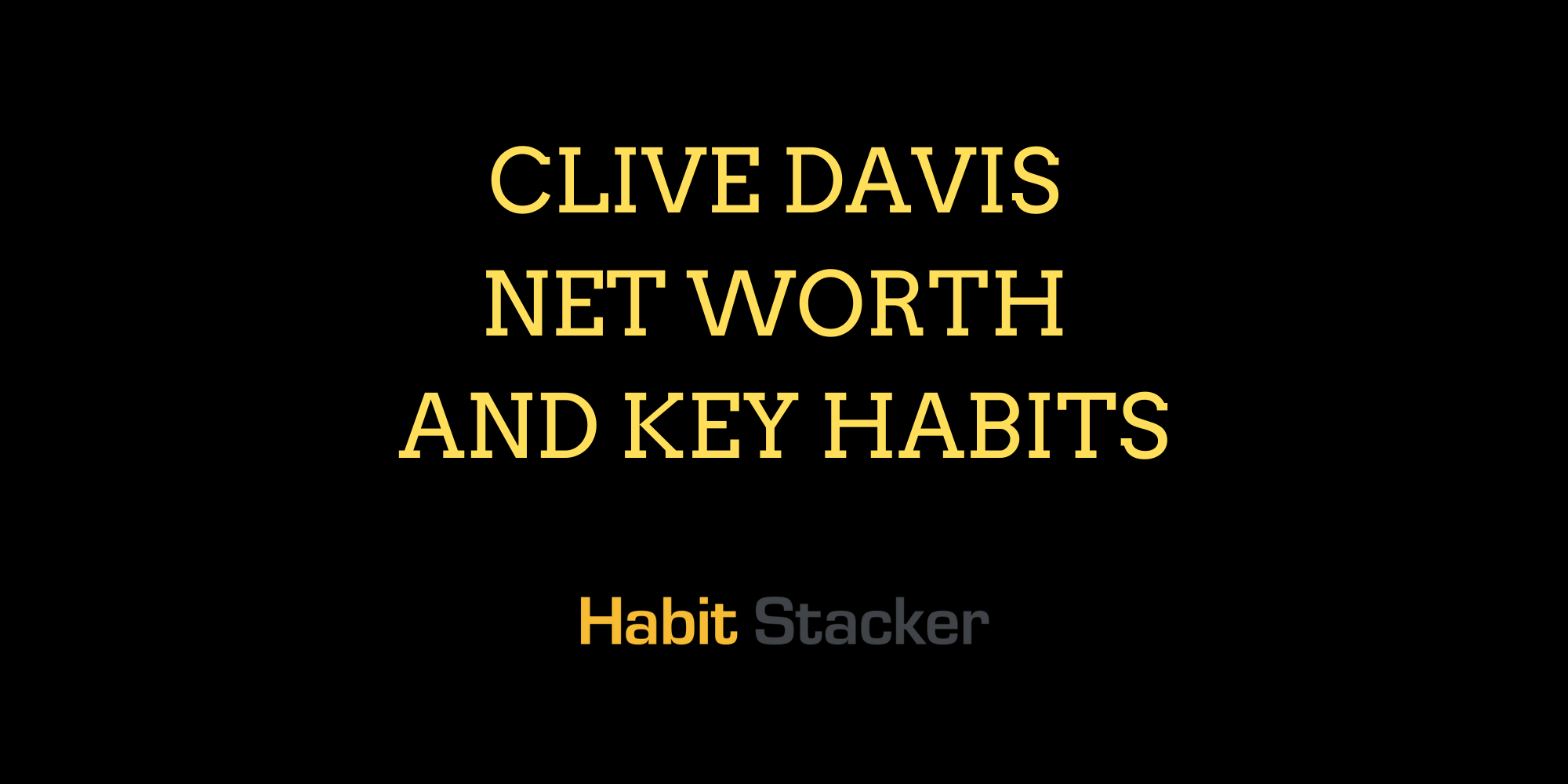 Clive Davis Net Worth and Key Habits Habit Stacker(027)