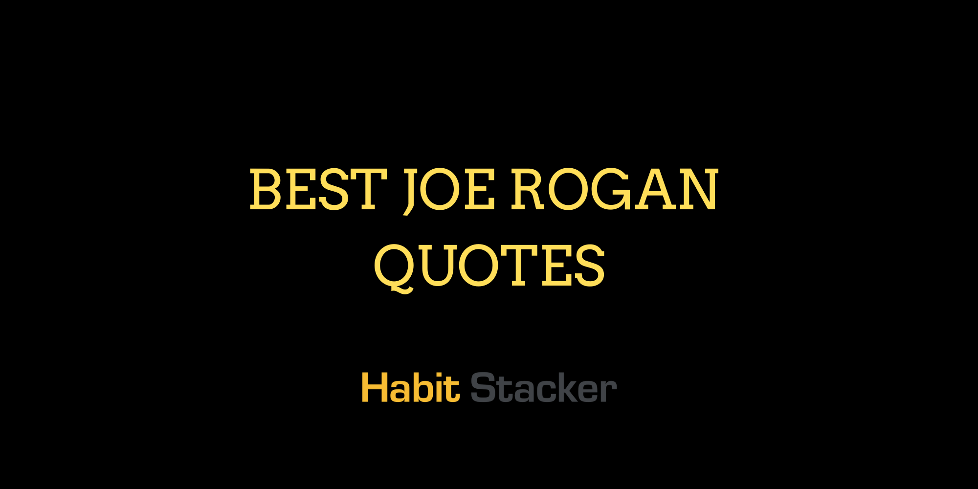 40 Best Joe Rogan Quotes That Will Make You Inspired Habit Stacker