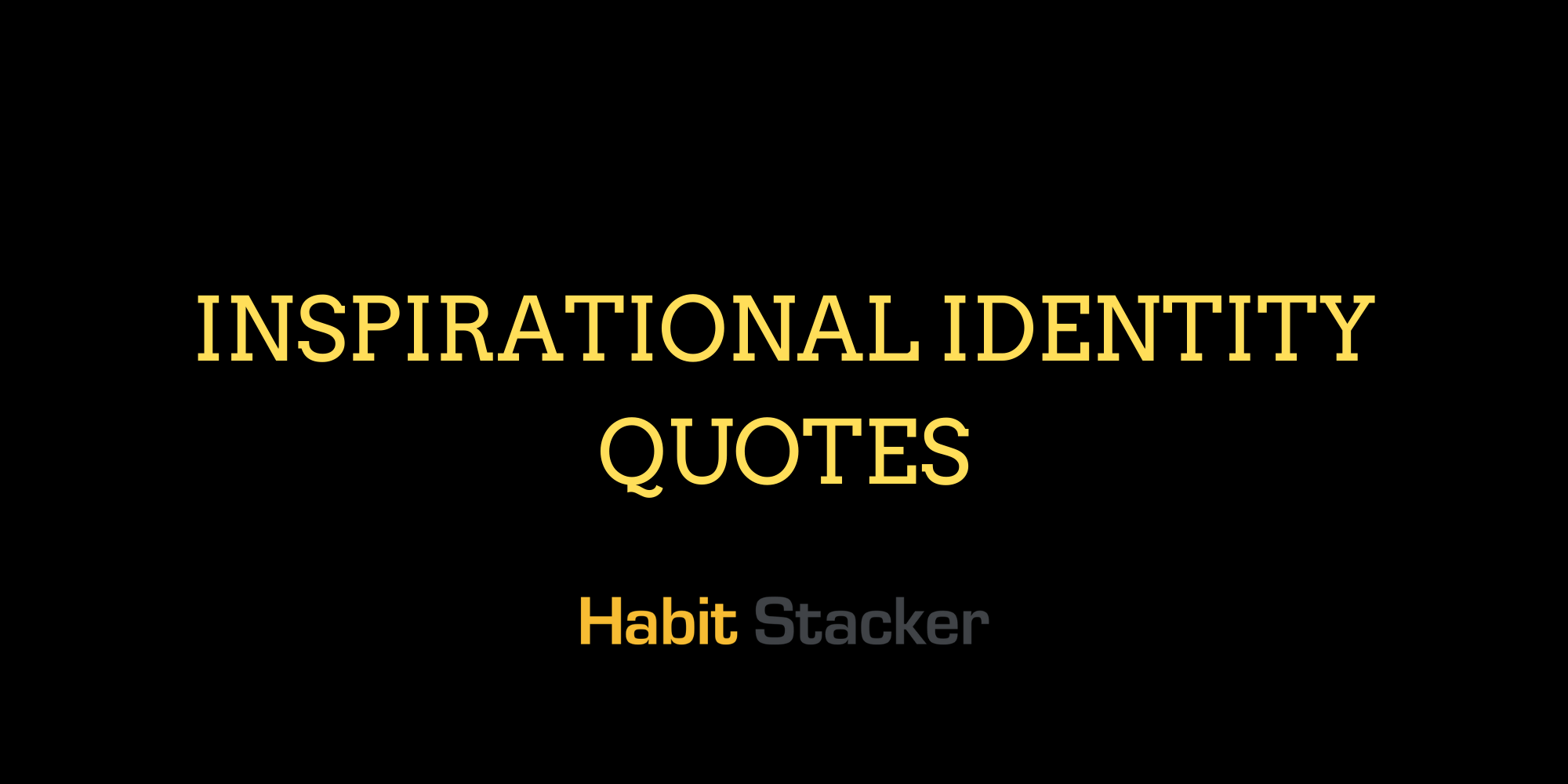 36 Inspirational & Meaningful Identity Quotes Habit Stacker