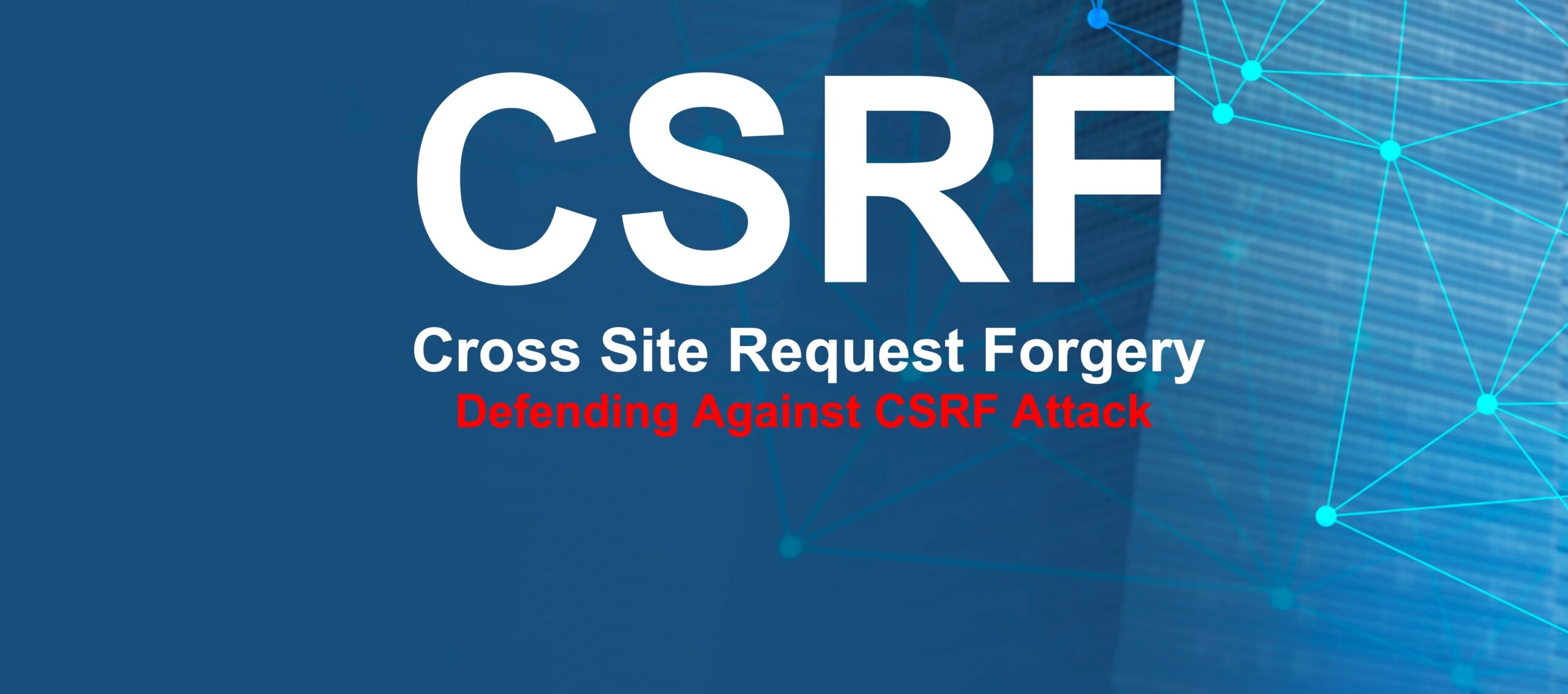 What is CSRF ? Defending Against CSRF Attacks Best Practices and