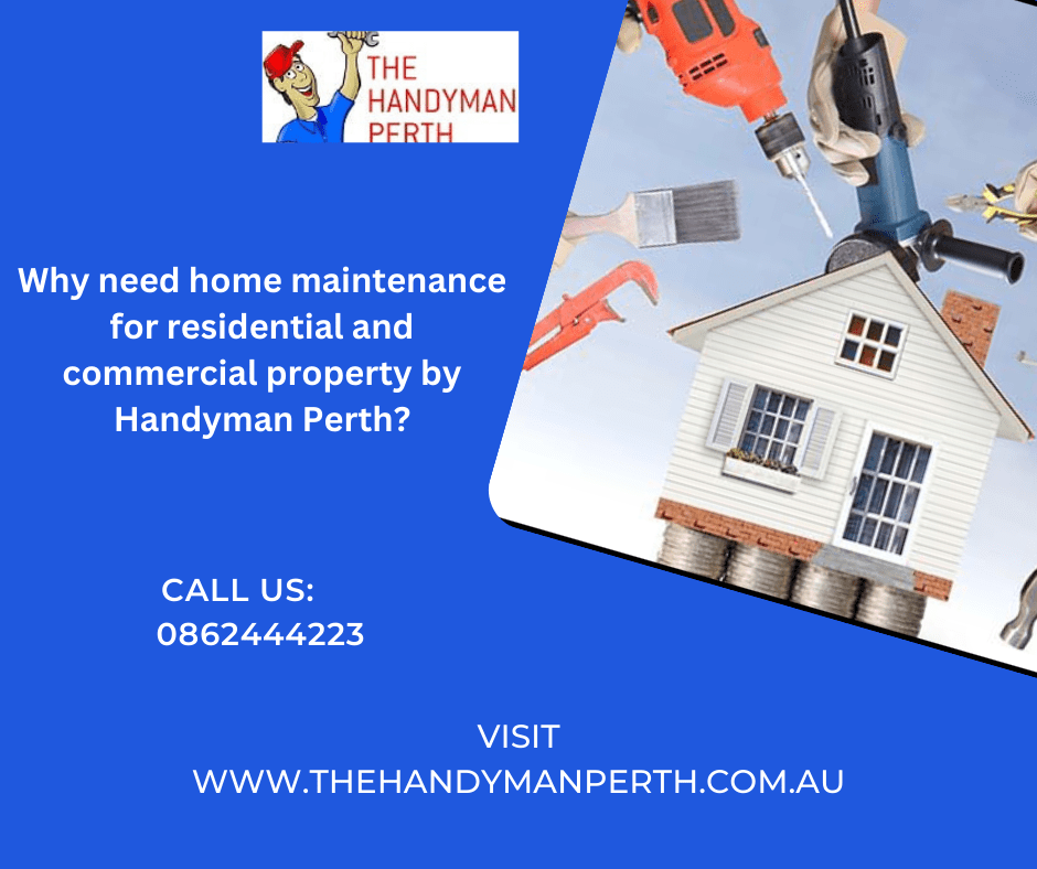 Why need home maintenance for residential and commercial property by Handyman Perth? The