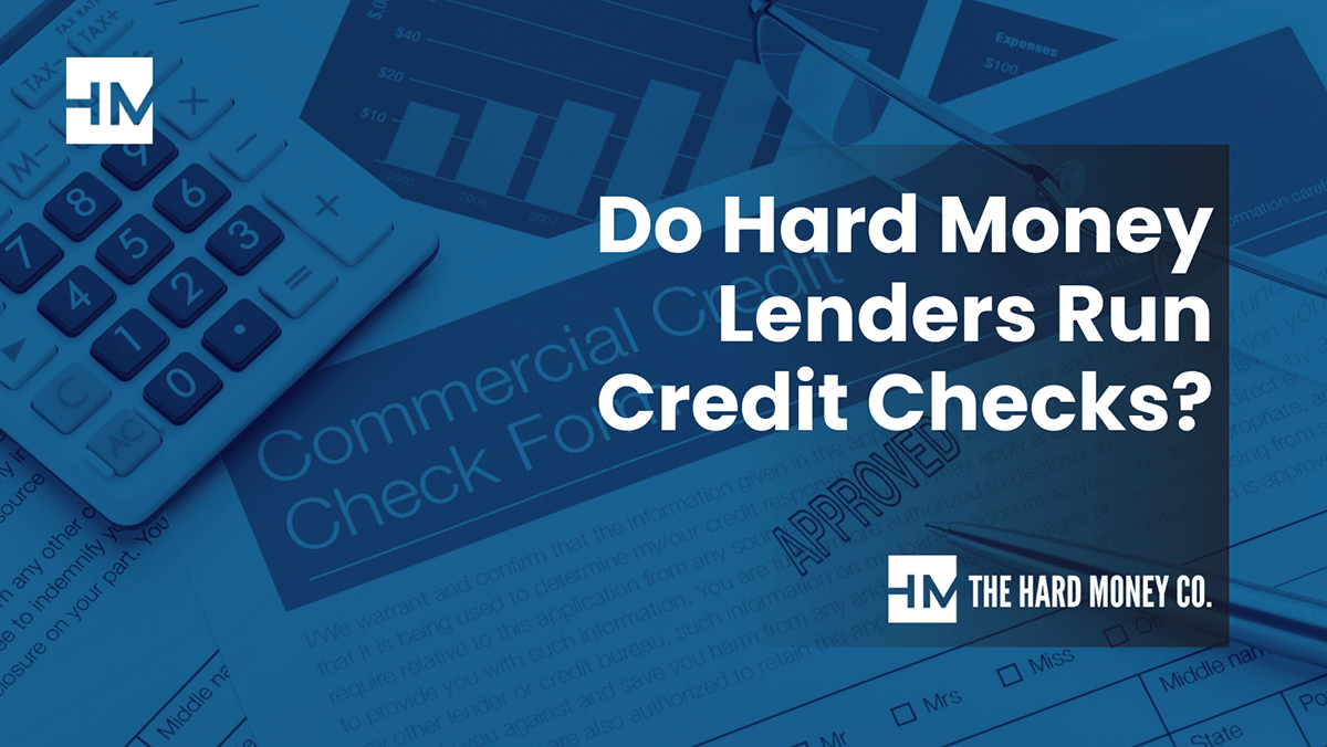 Do Hard Money Lenders Run Credit Checks? The Hard Money Co.