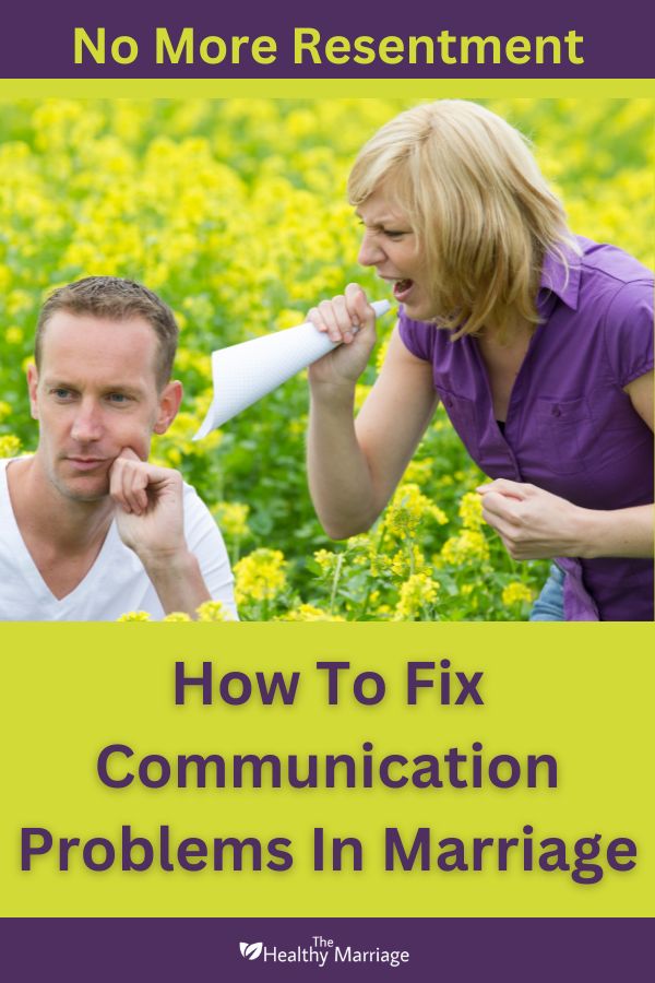 No More Resentment Learn How To Fix Communication Problems In A