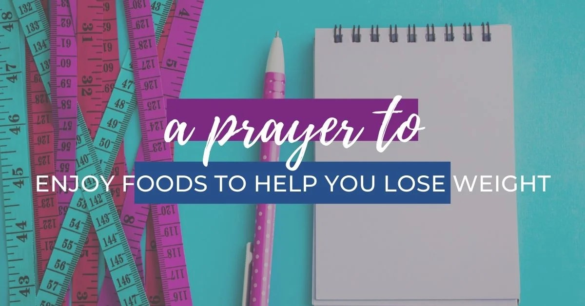 A Prayer to Enjoy Foods to Help You Lose Weight The Holy Mess