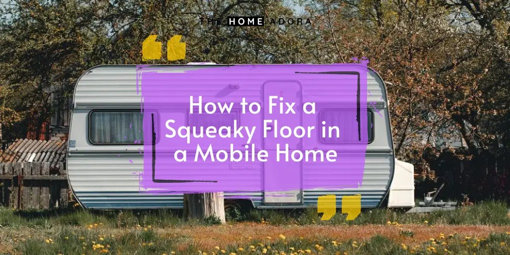 How to Fix a Squeaky Floor in a Mobile Home The Home Adora