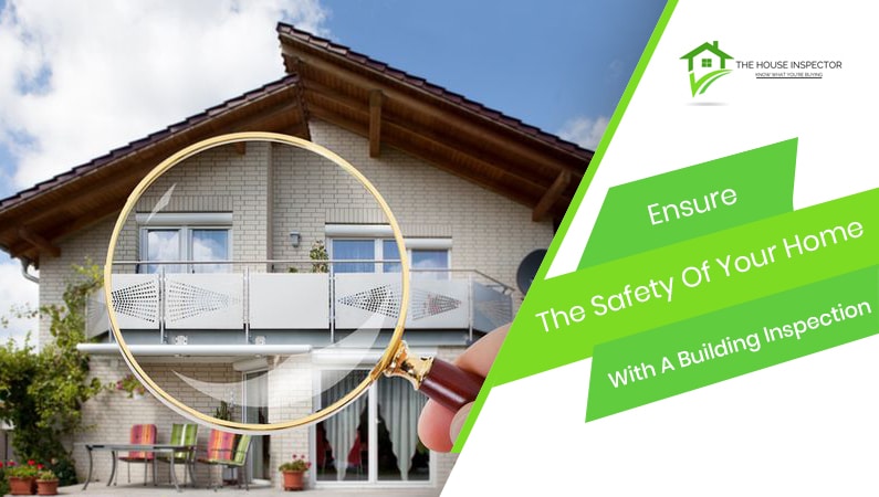 Ensure The Safety Of Your Home With A Building Inspection