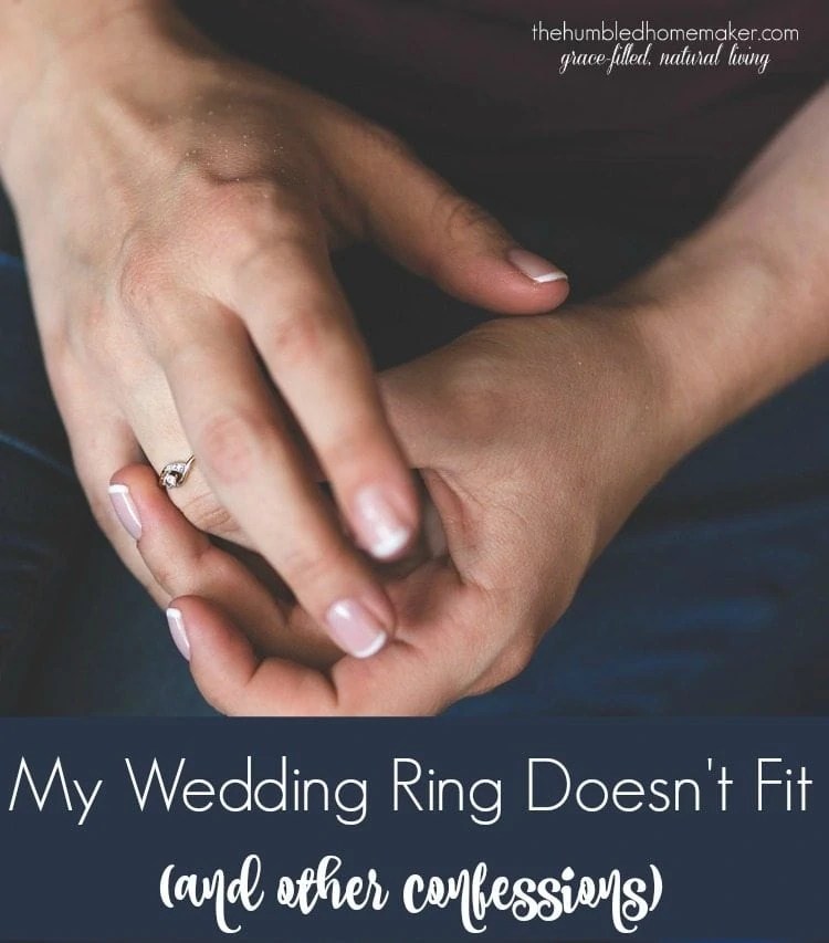 My Wedding Ring Doesn't Fit (and other confessions)