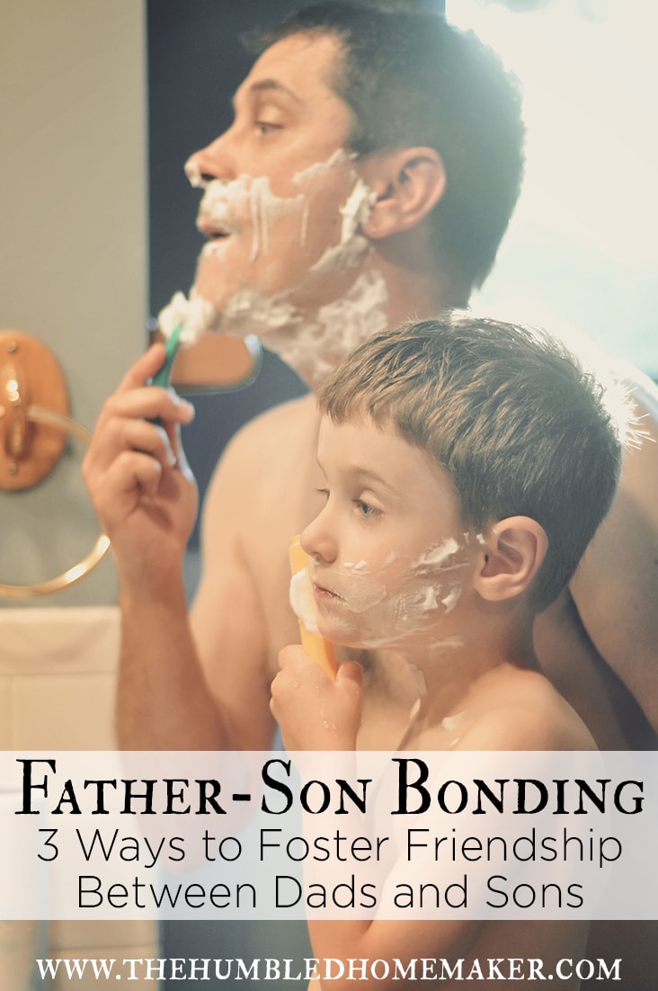 Father Son Bonding 3 Ways to Foster Friendship Between Dads and Sons