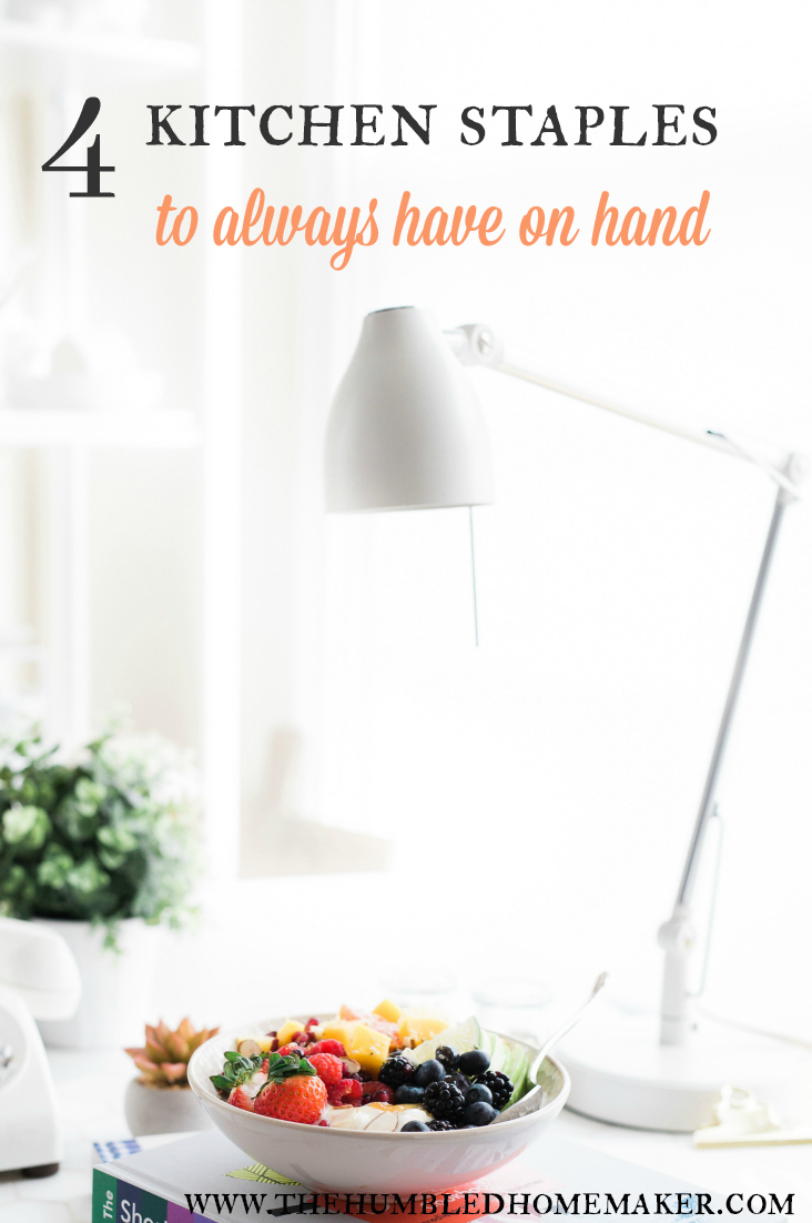 4 Kitchen Staples to Always Have on Hand The Humbled Homemaker