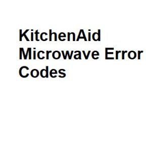 KitchenAid Microwave Error Codes - Complete Information