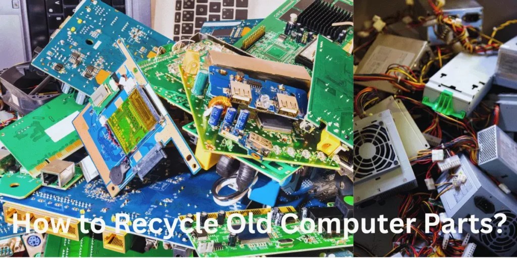 How to Recycle Old Computer Parts?