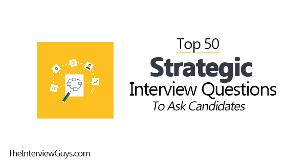 Top 50 Strategic Interview Questions to Ask Candidates