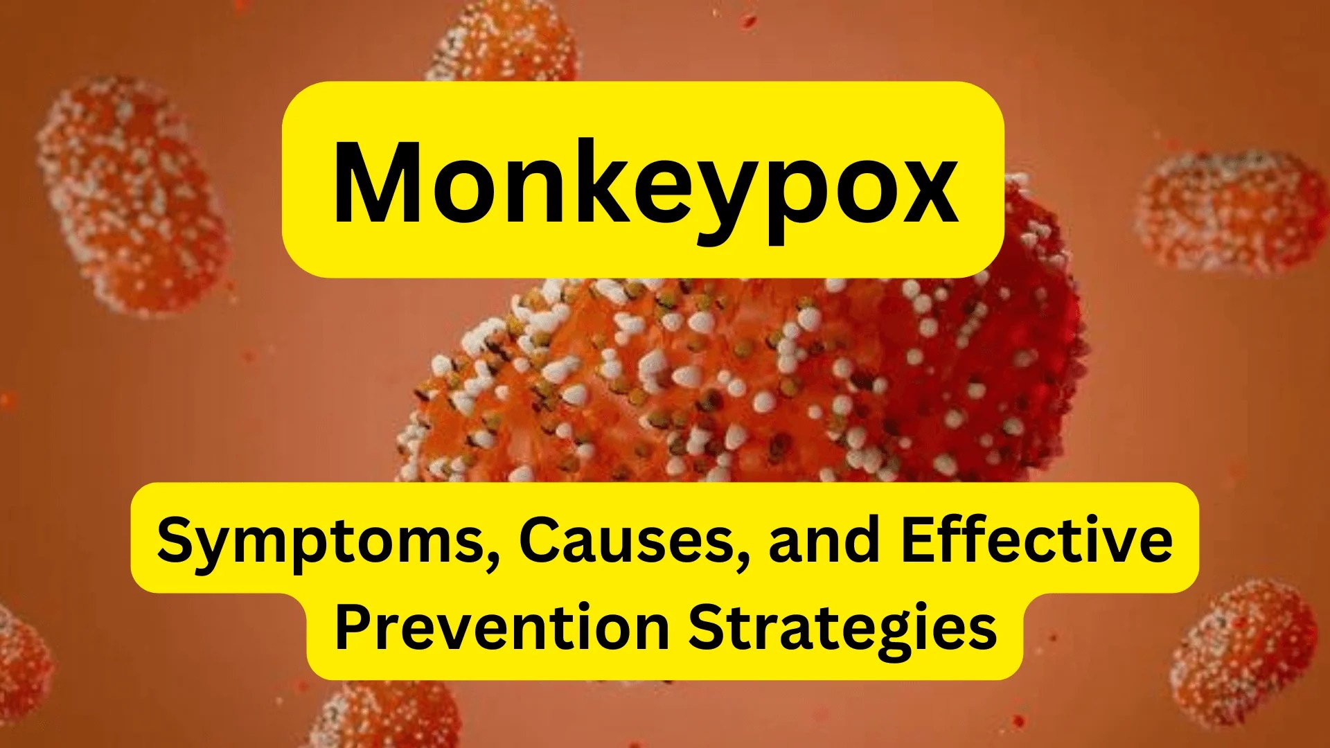 Monkeypox Symptoms, Causes, And Effective Prevention Strategies