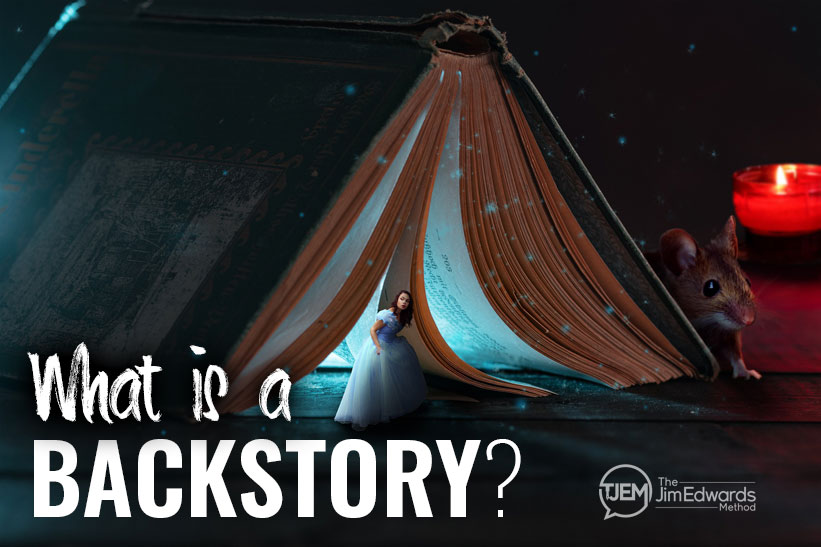 Your Backstory and Why It’s So Important The Jim Edwards Method