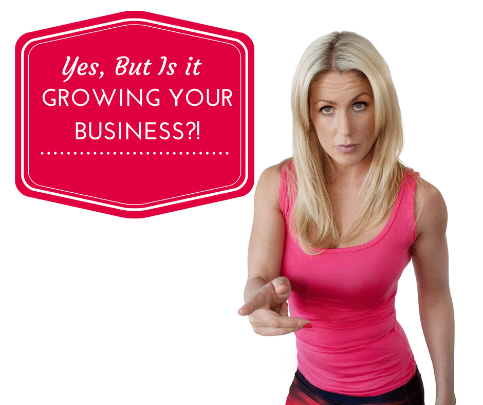 Yes, But Is It Growing Your Business? How to Quit B.S.ing Yourself with