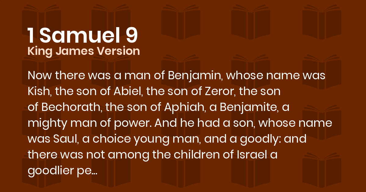 1 Samuel 9 KJV Now there was a man of Benjamin, whose name was Kish