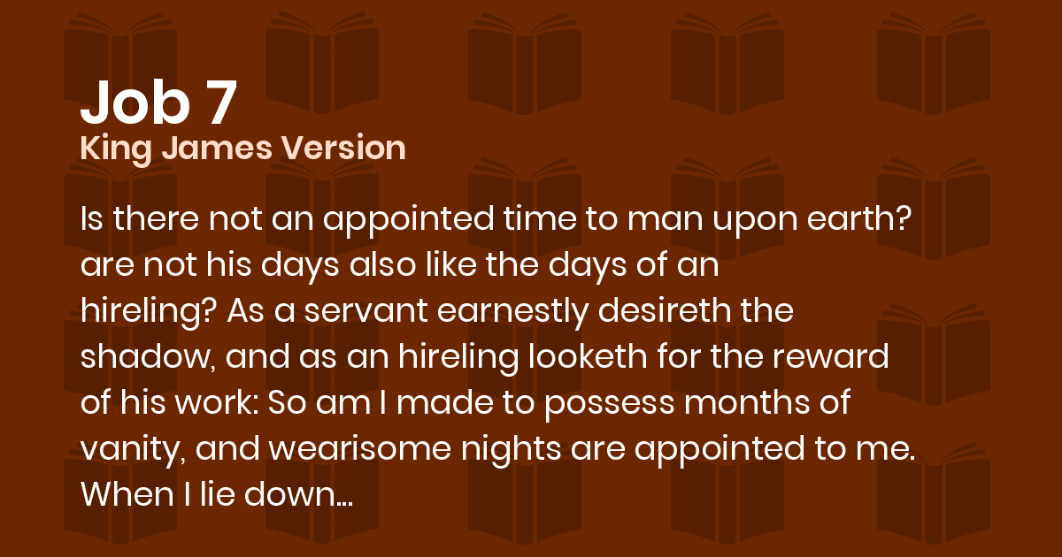 Job 7 KJV Is there not an appointed time to man upon earth? are not
