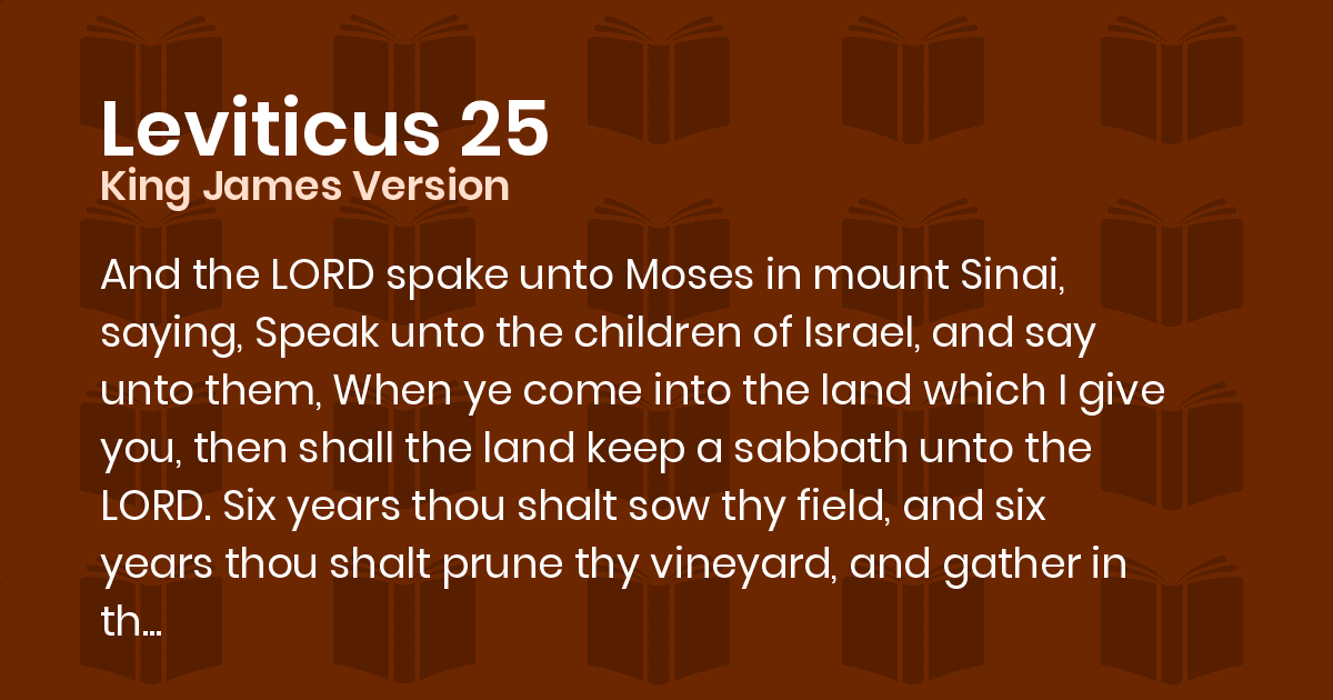 Leviticus 25 KJV And the LORD spake unto Moses in mount Sinai, saying,