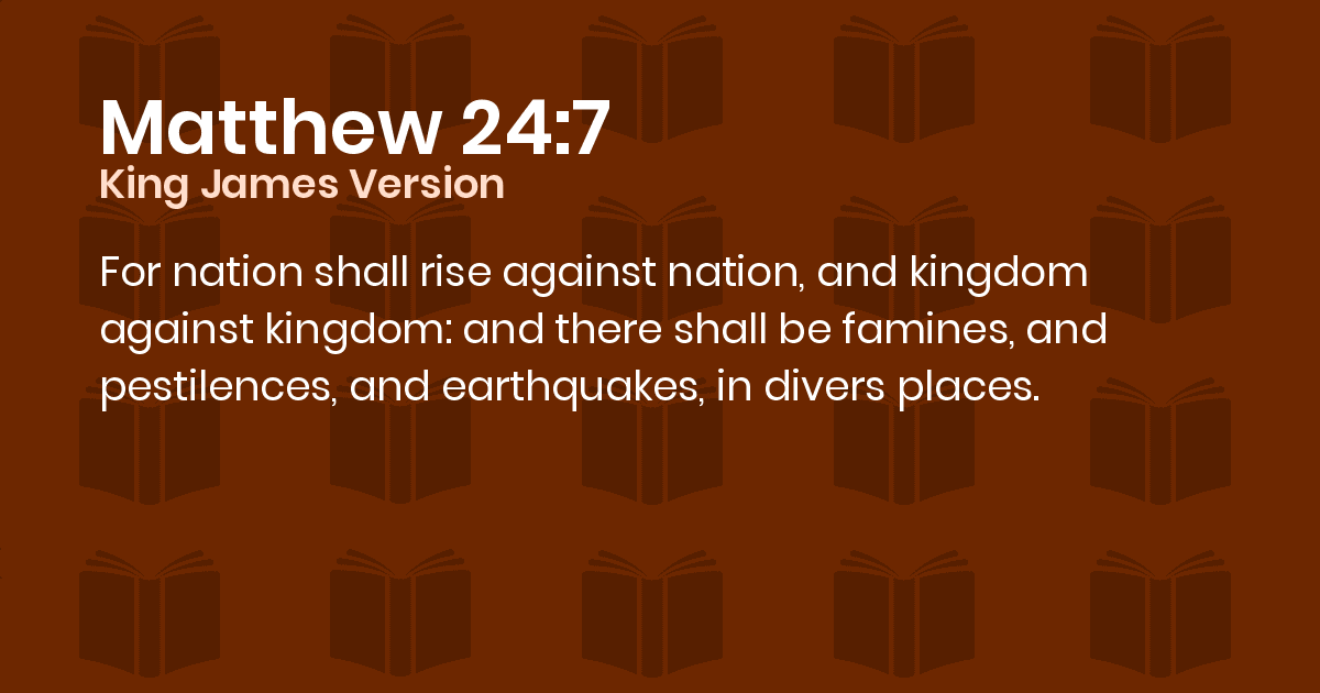 Matthew 247 KJV For nation shall rise against nation, and kingdom