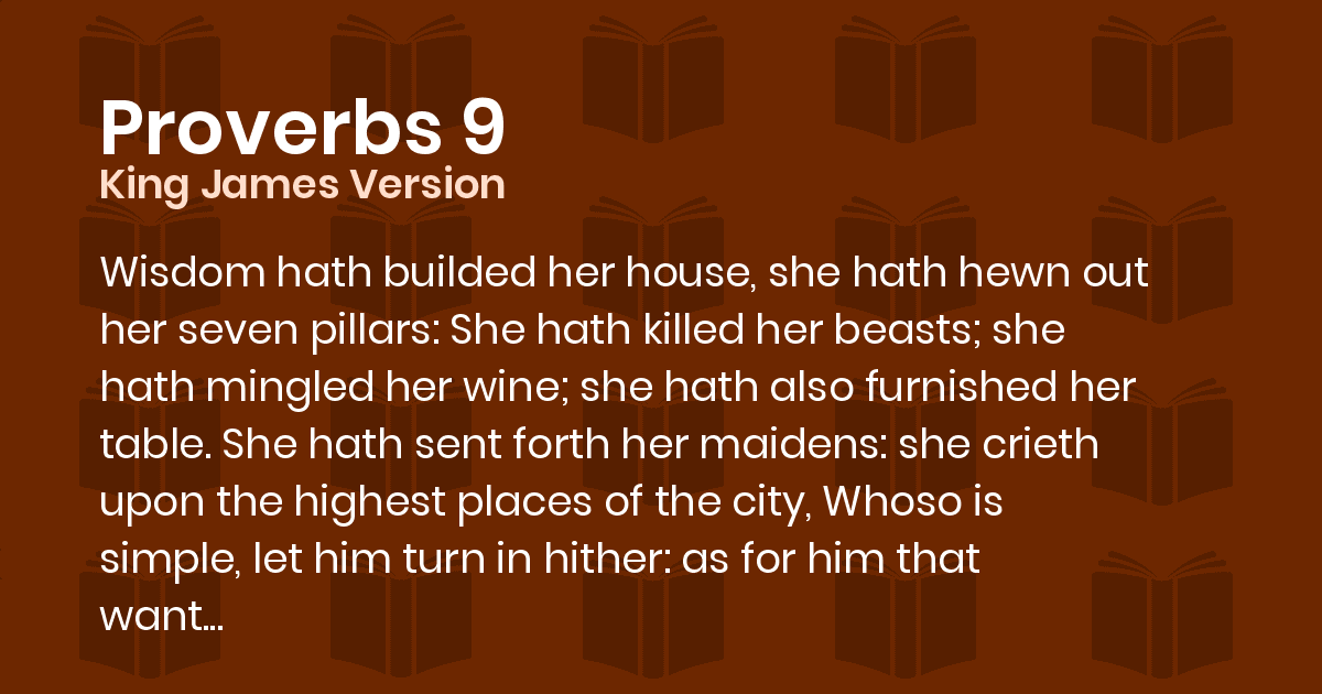 Proverbs 9 KJV Wisdom hath builded her house, she hath hewn out her