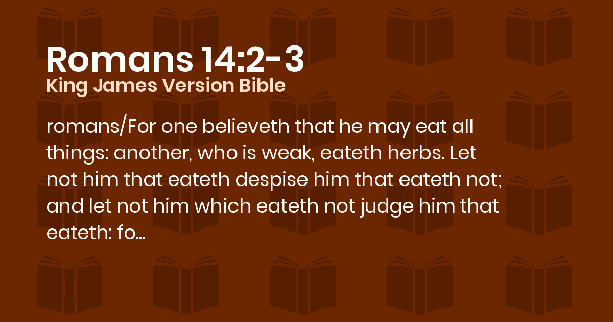 Romans 1423 KJV For one believeth that he may eat all things