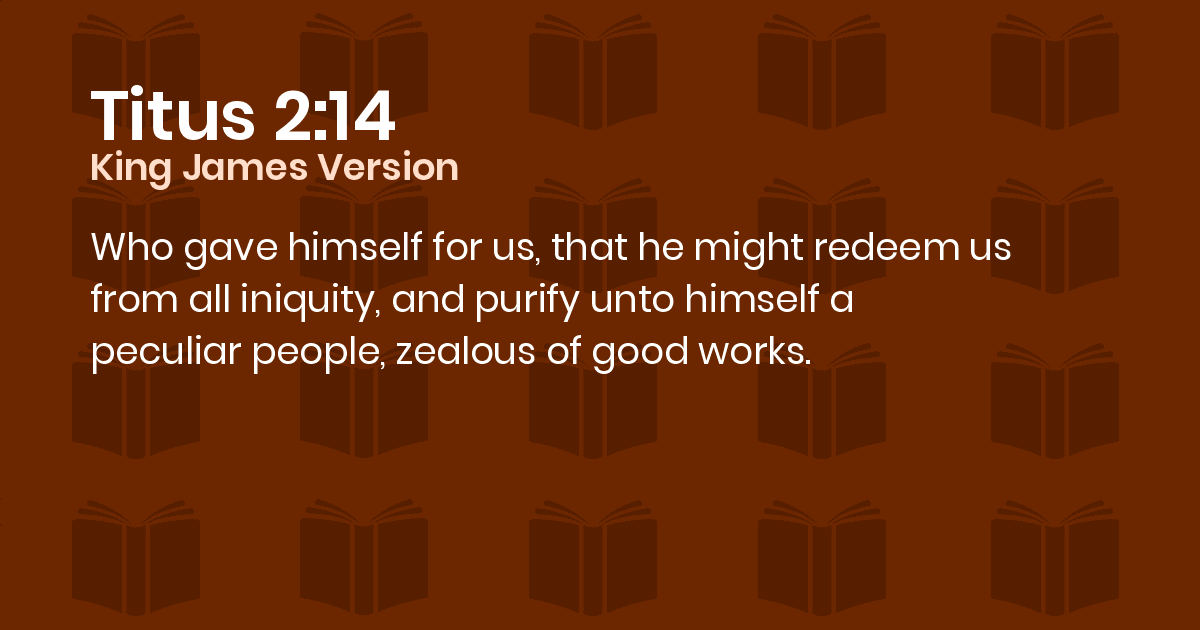 Titus 214 KJV Who gave himself for us, that he might redeem us from
