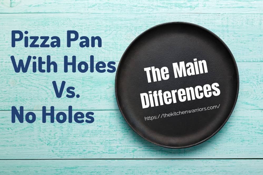 Pizza Pan with Holes Versus No Holes The Kitchen Warriors
