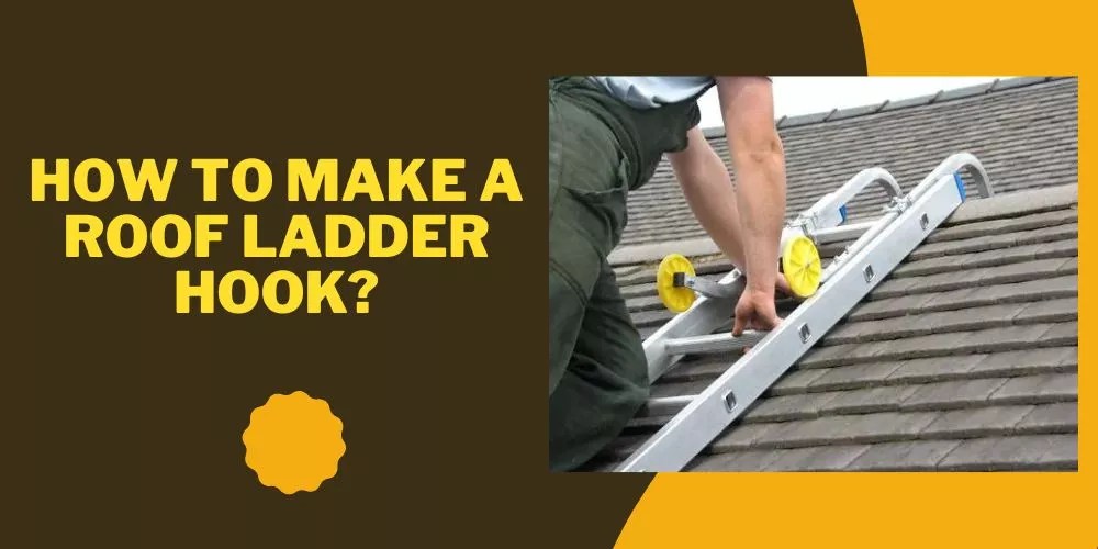 How to Make a Roof Ladder Hook in 6 Easy Steps