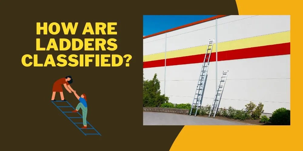 How Are Ladders Classified? A Comprehensive Guide