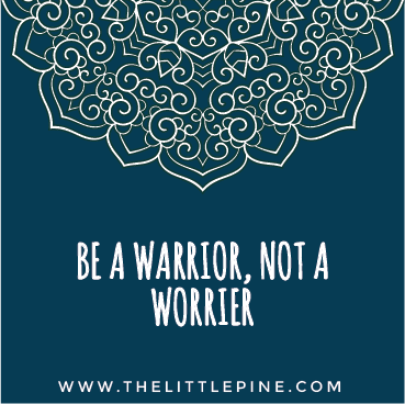 Mantra Examples - Be a warrior, not a worrier
