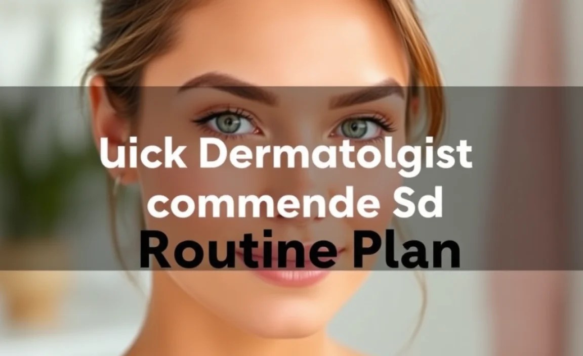 Quick Dermatologist Recommended Skin Routine Plan