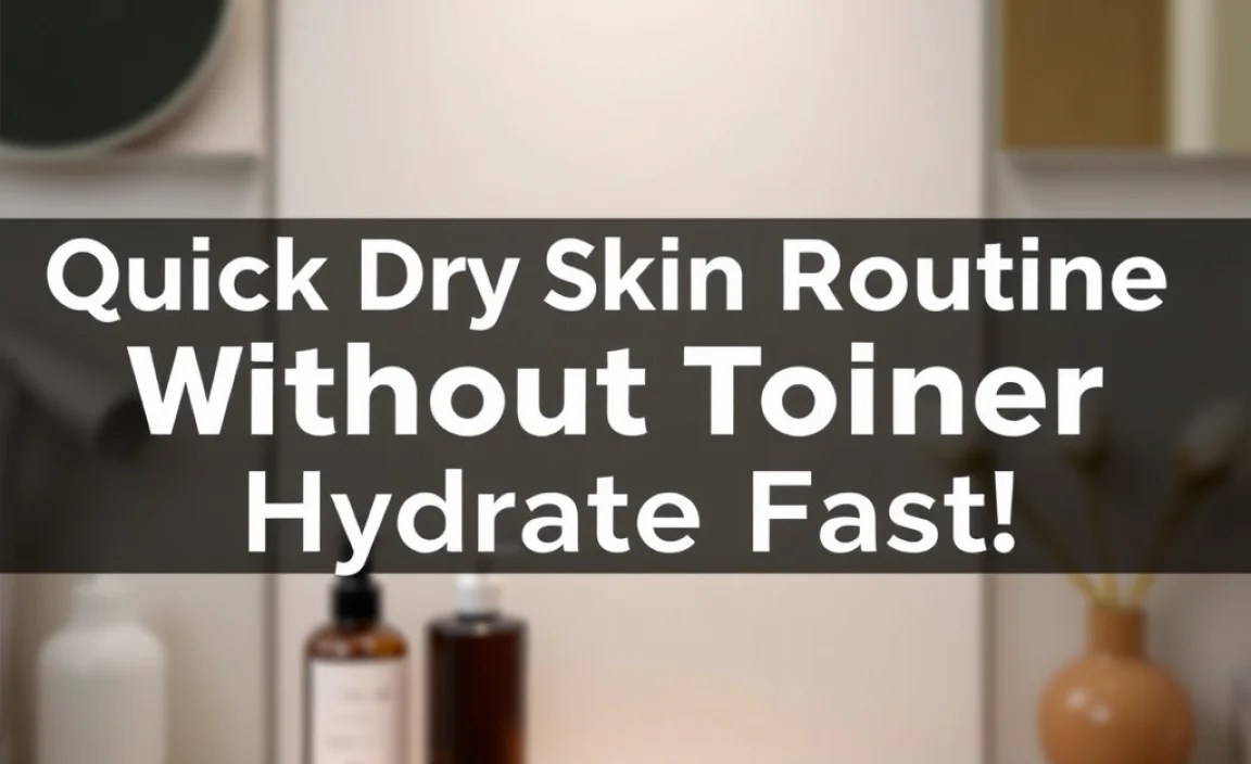 Quick Dry Skin Routine Without Toner: Hydrate Fast!