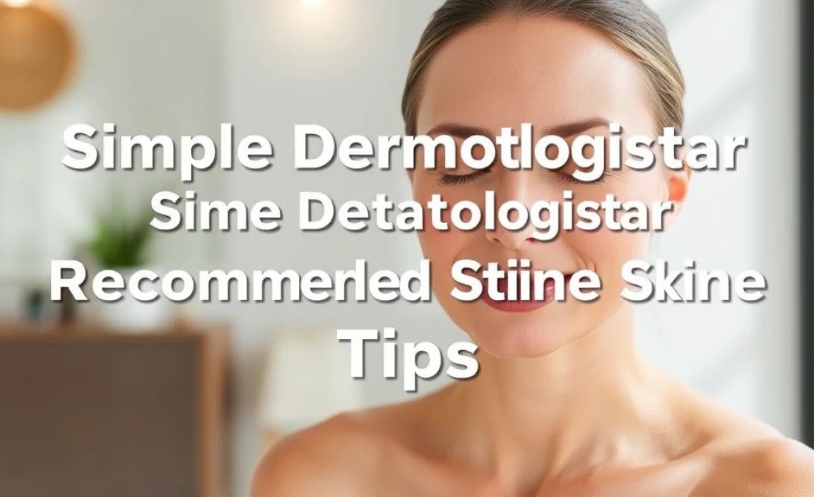 Simple Dermatologist Recommended Skin Routine Tips