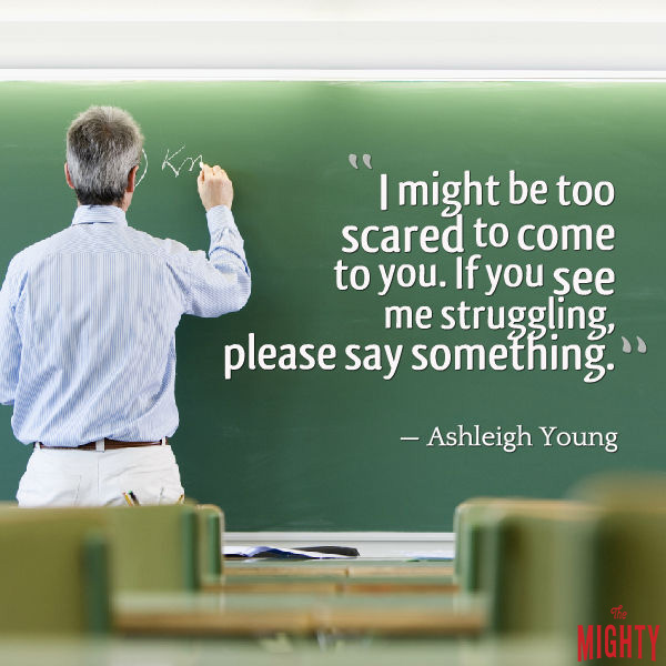 What Students With Anxiety Want Teachers to Know The Mighty